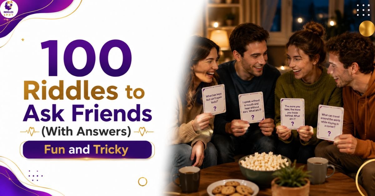 100 Riddles to Ask Friends (With Answers): Fun and Tricky