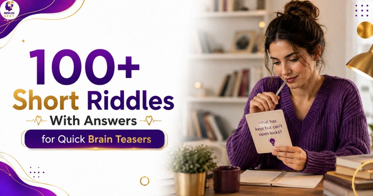 100+ Short Riddles With Answers for Quick Brain Teasers